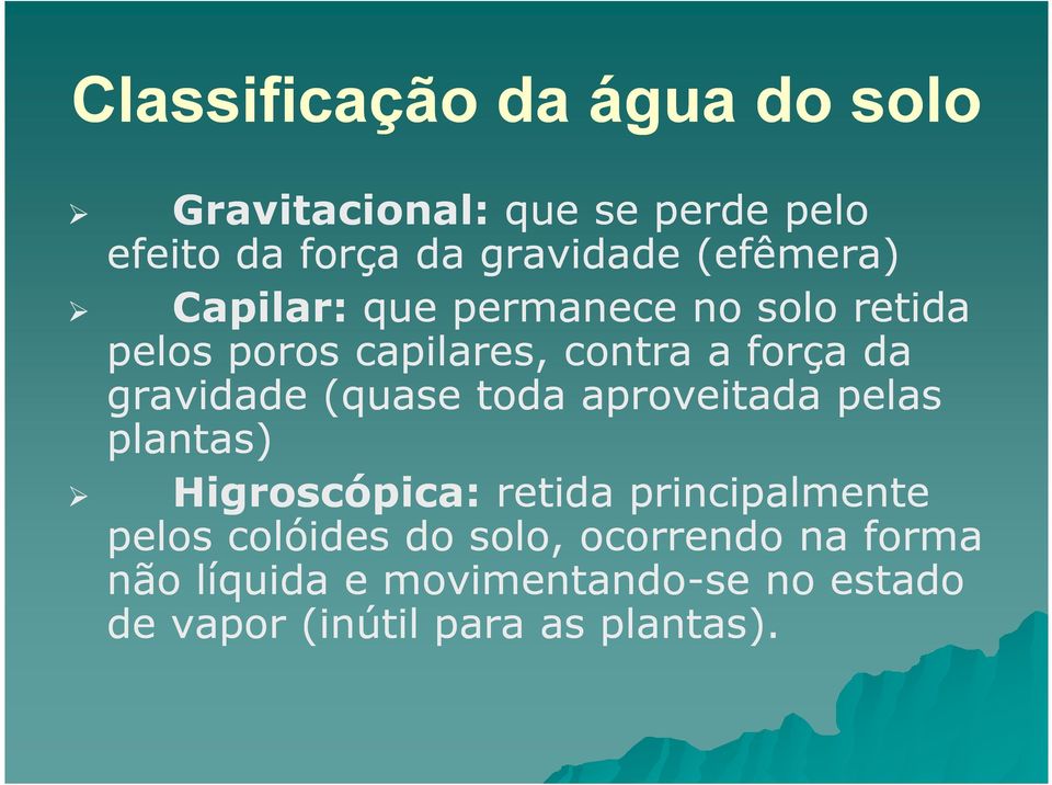 gravidade (quase toda aproveitada pelas plantas) Higroscópica: retida principalmente pelos