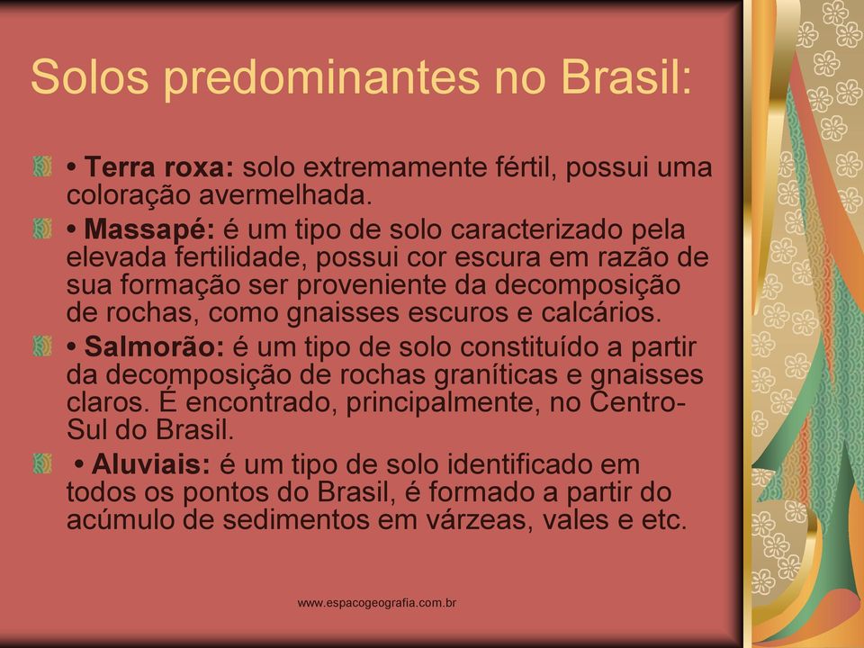 rochas, como gnaisses escuros e calcários. Salmorão: é um tipo de solo constituído a partir da decomposição de rochas graníticas e gnaisses claros.