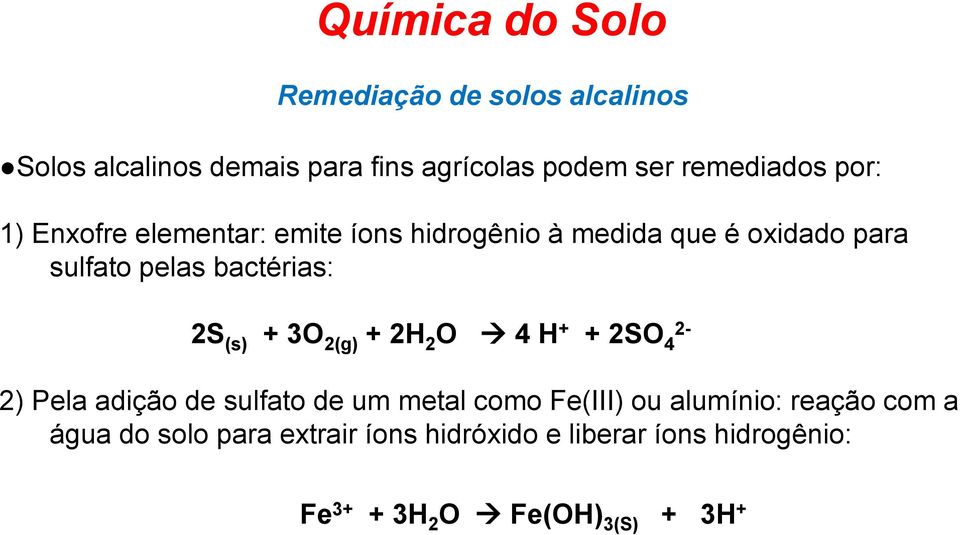 3O 2(g) + 2H 2 O 4 H + + 2SO 4 2-2) Pela adição de sulfato de um metal como Fe(III) ou alumínio: reação