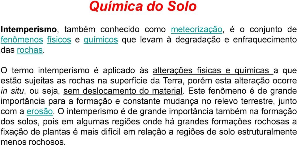 deslocamento do material. Este fenômeno é de grande importância para a formação e constante mudança no relevo terrestre, junto com a erosão.