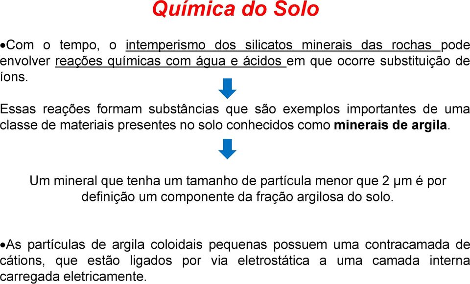 argila. Um mineral que tenha um tamanho de partícula menor que 2 µm é por definição um componente da fração argilosa do solo.