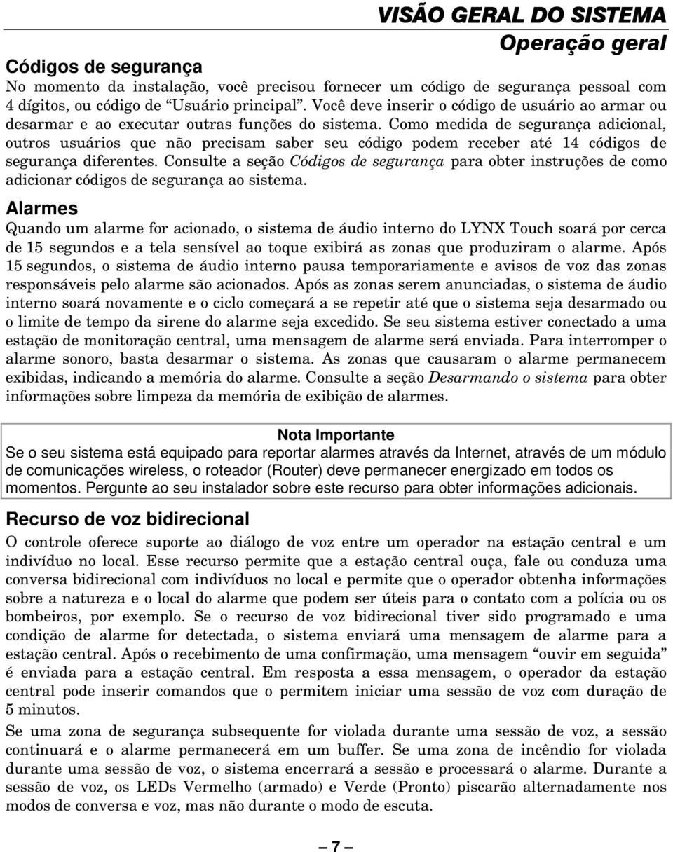 Como medida de segurança adicional, outros usuários que não precisam saber seu código podem receber até 14 códigos de segurança diferentes.