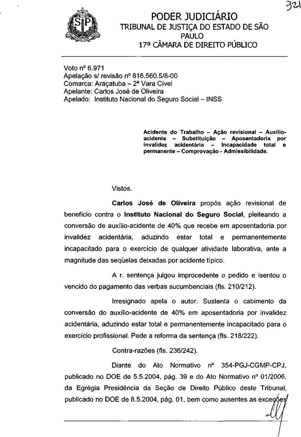 Substituição - Aposentadoria por invalidez acidentaria - Incapacidade total e permanente - Comprovação - Admissibilidade. Vistos.