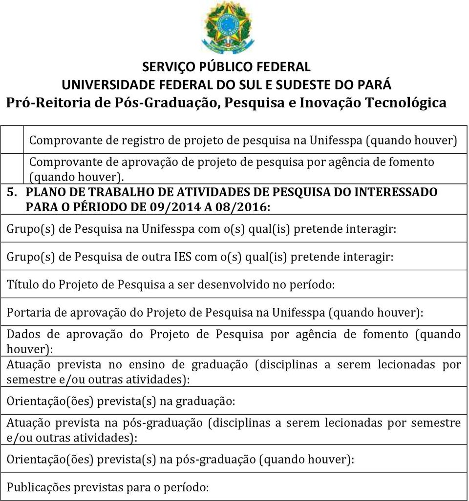 IES com o(s) qual(is) pretende interagir: Título do Projeto de Pesquisa a ser desenvolvido no período: Portaria de aprovação do Projeto de Pesquisa na Unifesspa (quando houver): Dados de aprovação do