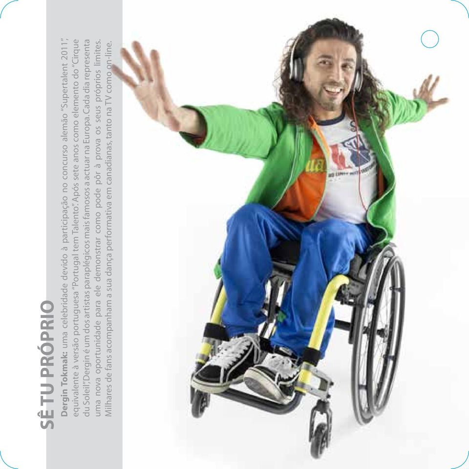 Após sete anos como elemento do Cirque du Soleil, Dergin é um dos artistas paraplégicos mais famosos a actuar na Europa.