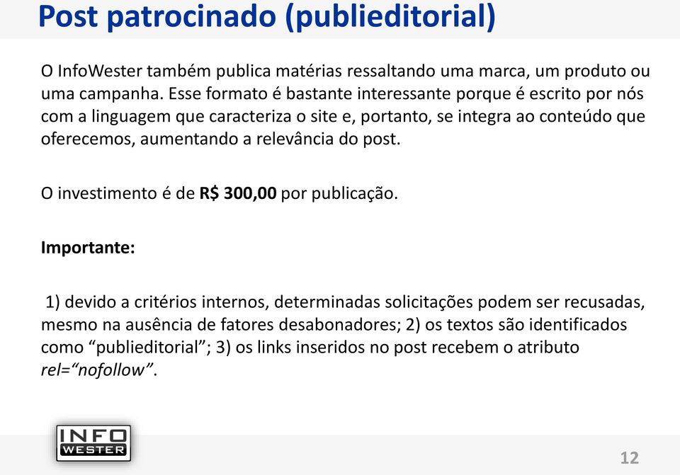 aumentando a relevância do post. O investimento é de R$ 300,00 por publicação.