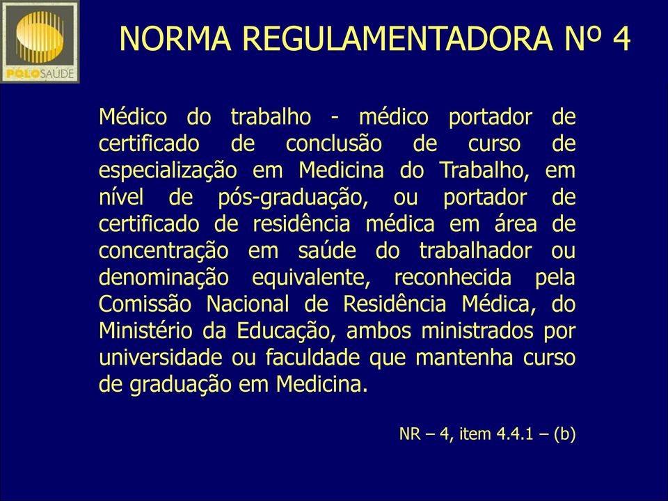 saúde do trabalhador ou denominação equivalente, reconhecida pela Comissão Nacional de Residência Médica, do Ministério da