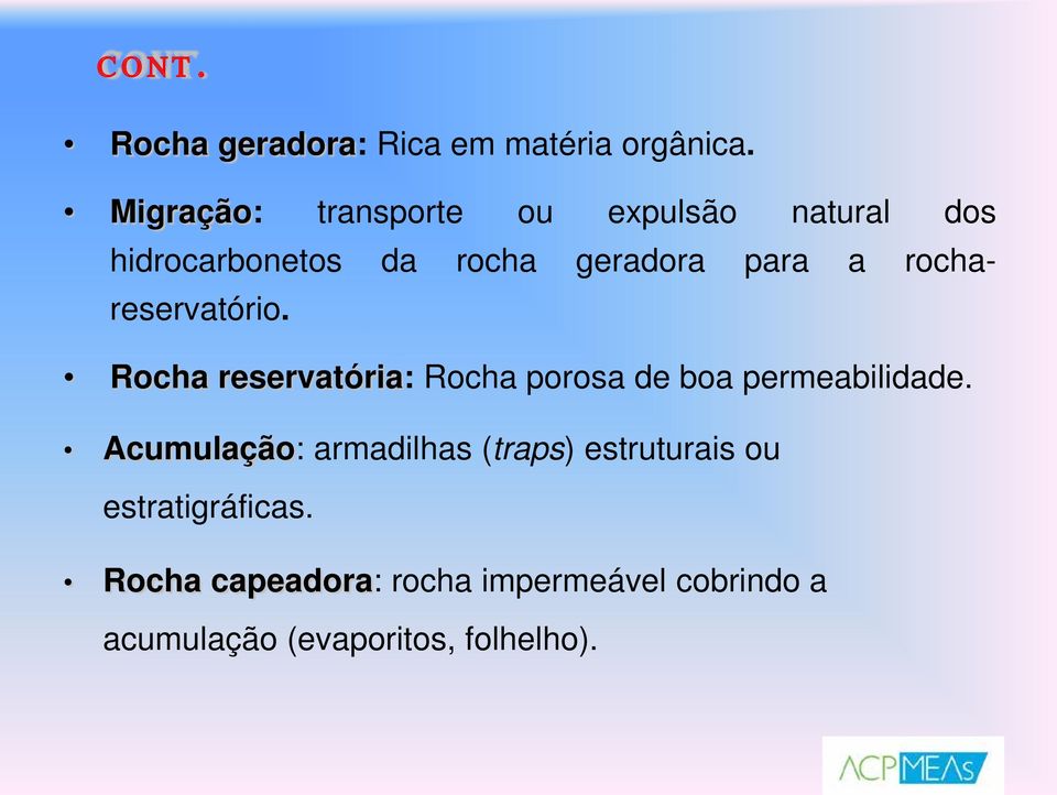 rochareservatório. Rocha reservatória: Rocha porosa de boa permeabilidade.