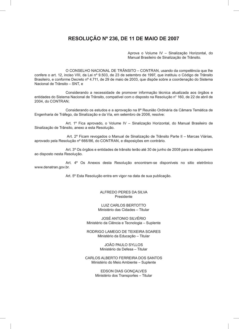 503, de 23 de setembro de 1997, que instituiu o Código de Trânsito Brasileiro, e conforme Decreto nº 4.