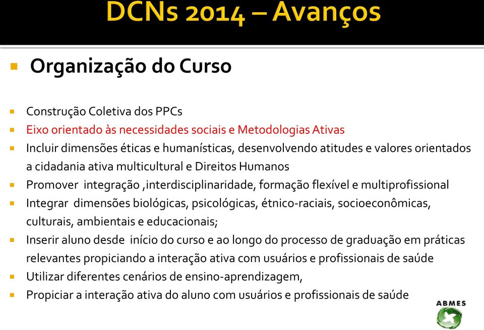 psicológicas, étnico-raciais, socioeconômicas, culturais, ambientais e educacionais; Inserir aluno desde início do curso e ao longo do processo de graduação em práticas relevantes