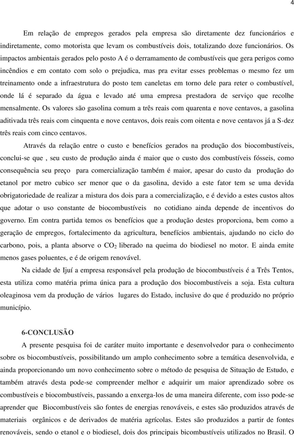 treinamento onde a infraestrutura do posto tem caneletas em torno dele para reter o combustível, onde lá é separado da água e levado até uma empresa prestadora de serviço que recolhe mensalmente.