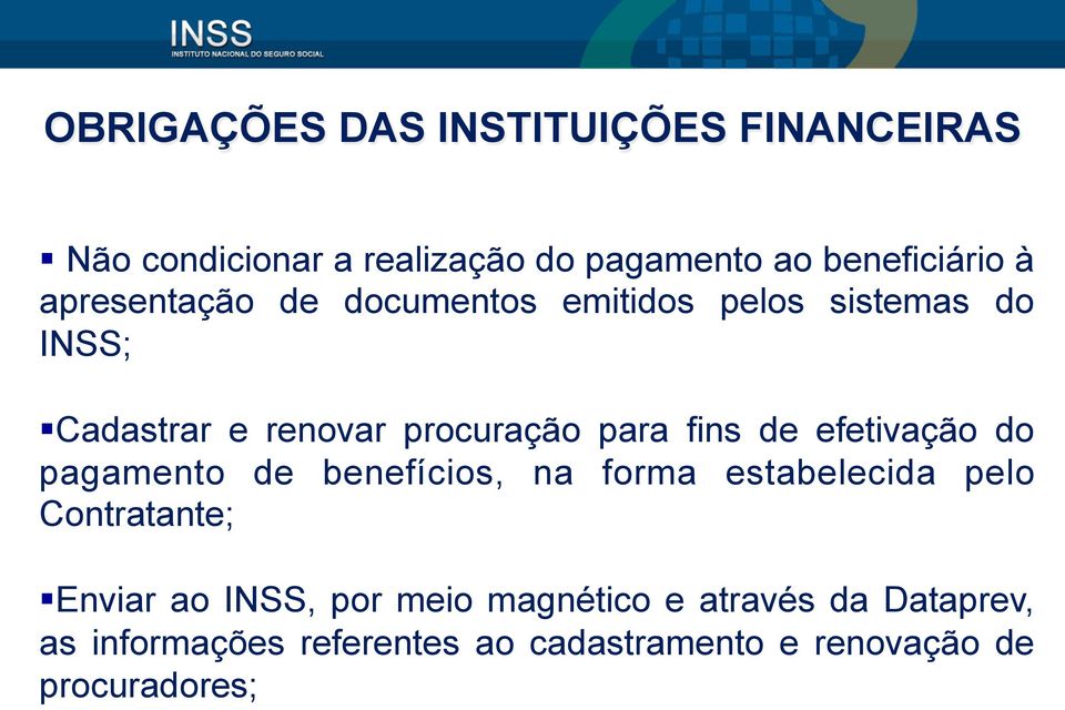 de efetivação do pagamento de benefícios, na forma estabelecida pelo Contratante; Enviar ao INSS, por