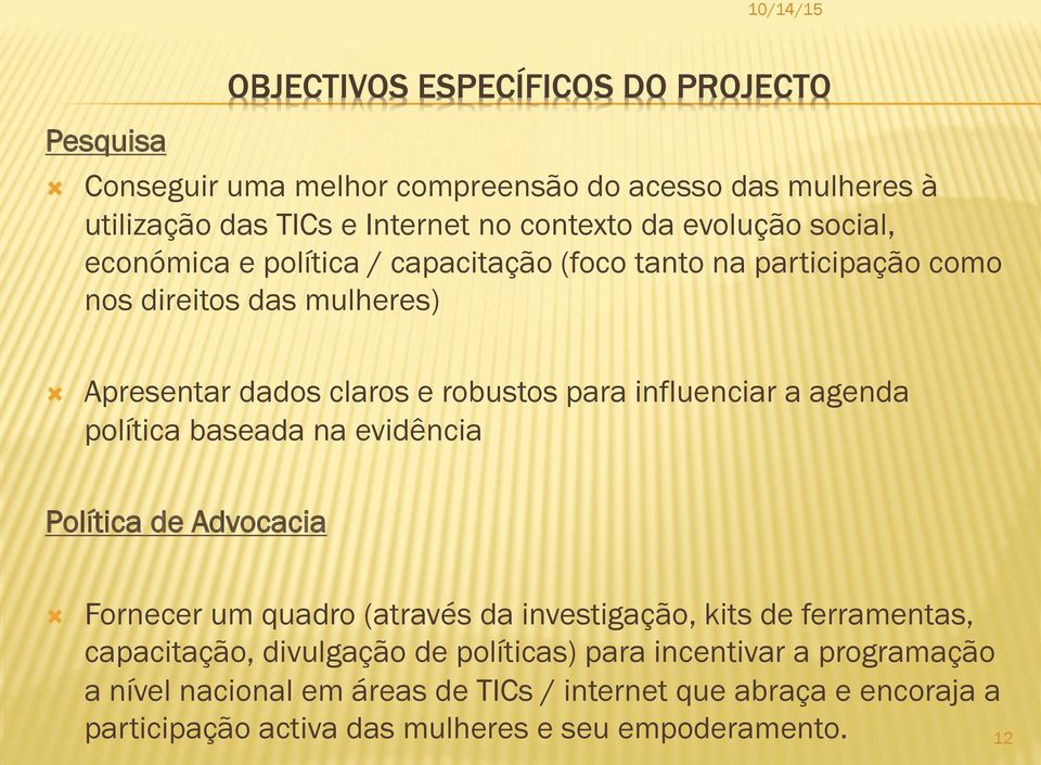 agenda política baseada na evidência Política de Advocacia Ò Fornecer um quadro (através da investigação, kits de ferramentas, capacitação, divulgação de