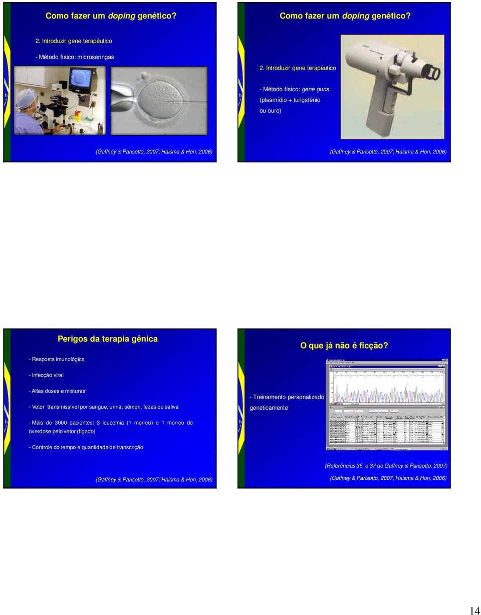 - Resposta imunológica - Infecção viral - Altas doses e misturas - Vetor transmissível por sangue, urina, sêmen, fezes ou saliva - Treinamento personalizado