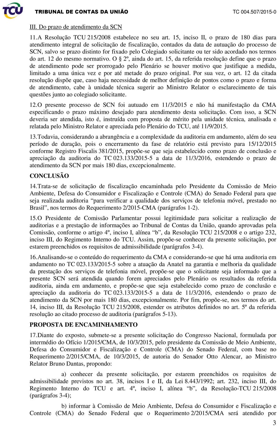 solicitante ou ter sido acordado nos termos do art. 12 do mesmo normativo. O 2º, ainda do art.