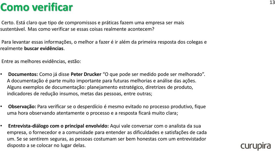 Entre as melhores evidências, estão: Documentos: Como já disse Peter Drucker O que pode ser medido pode ser melhorado.