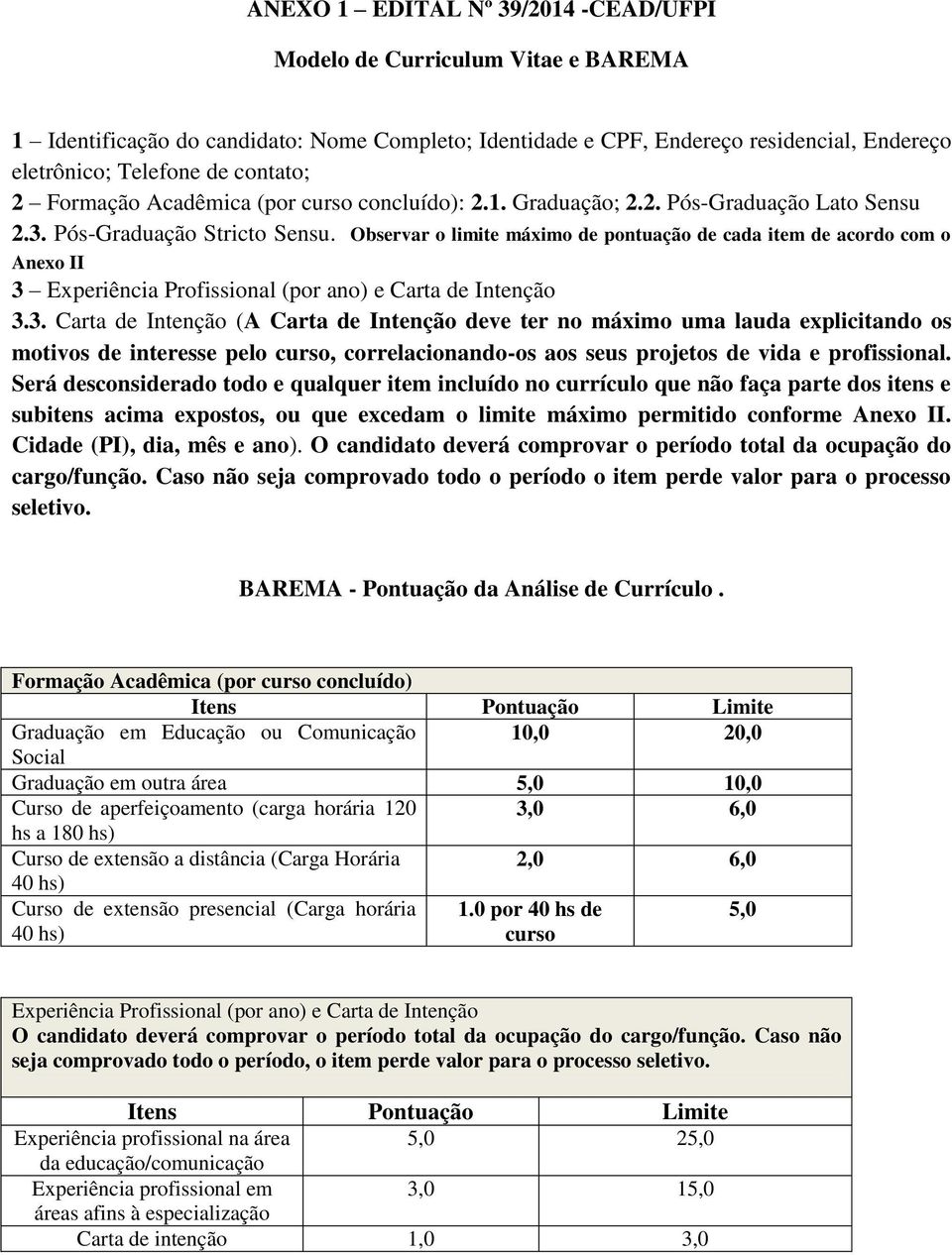 Observar o limite máximo de pontuação de cada item de acordo com o Anexo II 3 