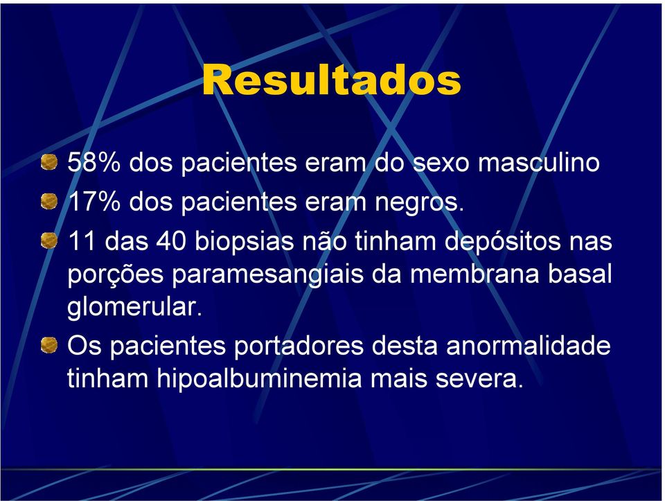 11 das 40 biopsias não tinham depósitos nas porções