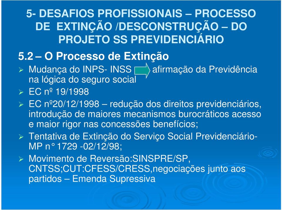 direitos previdenciários, EC nº20/12/1998 redução dos direitos previdenciários, introdução de maiores mecanismos burocráticos acesso e maior rigor