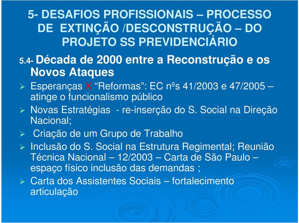 Estratégias - re-inserção do S. Social na Direção Novas Estratégias - re-inserção do S.