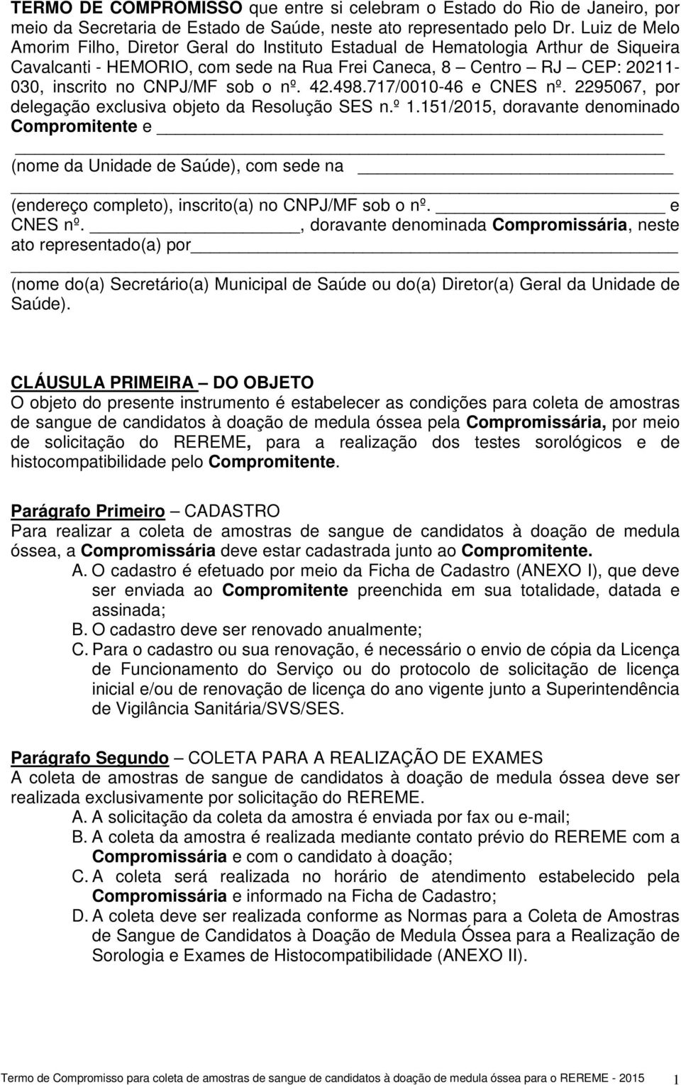 o nº. 42.498.717/0010-46 e CNES nº. 2295067, por delegação exclusiva objeto da Resolução SES n.º 1.