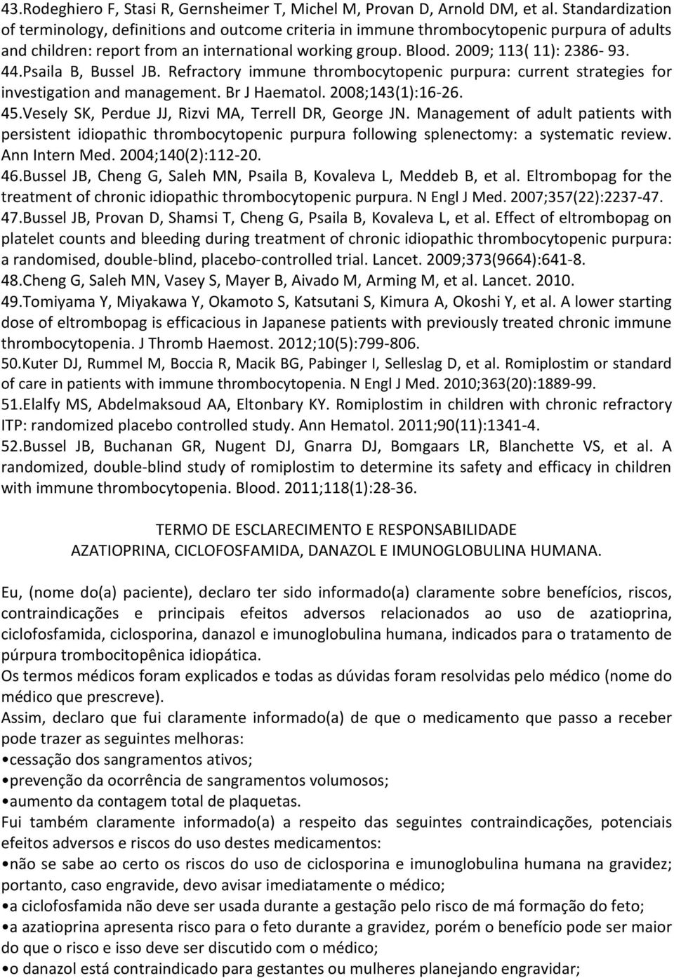 44.Psaila B, Bussel JB. Refractory immune thrombocytopenic purpura: current strategies for investigation and management. Br J Haematol. 2008;143(1):16-26. 45.