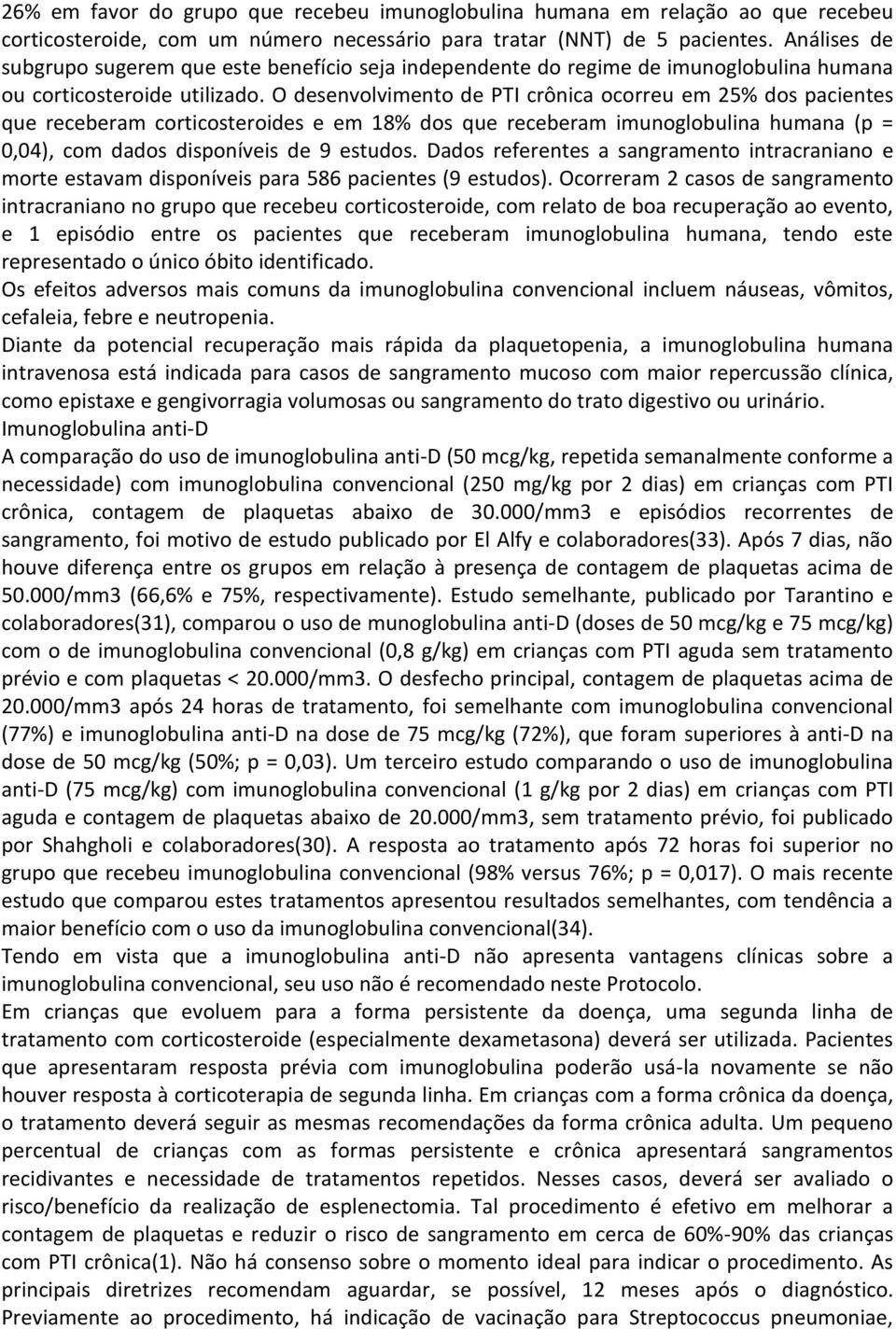 O desenvolvimento de PTI crônica ocorreu em 25% dos pacientes que receberam corticosteroides e em 18% dos que receberam imunoglobulina humana (p = 0,04), com dados disponíveis de 9 estudos.