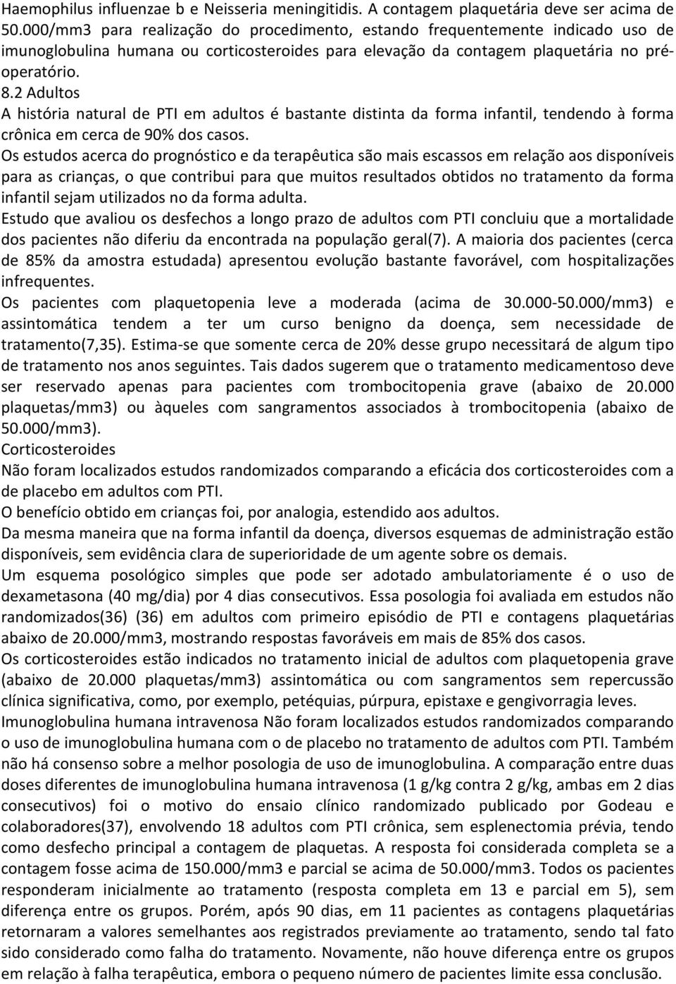 2 Adultos A história natural de PTI em adultos é bastante distinta da forma infantil, tendendo à forma crônica em cerca de 90% dos casos.