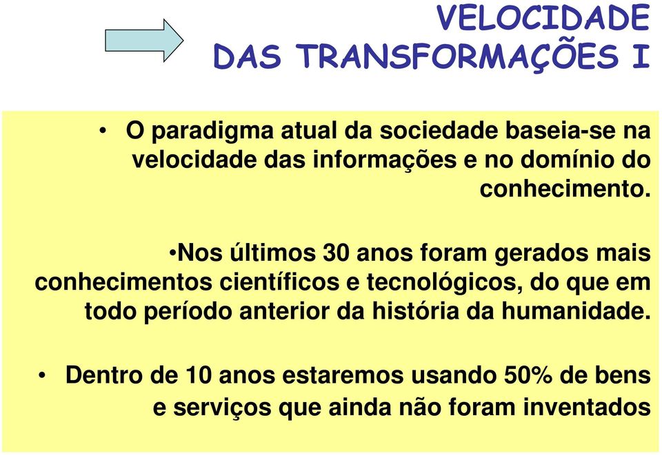 Nos últimos 30 anos foram gerados mais conhecimentos científicos e tecnológicos, do que em