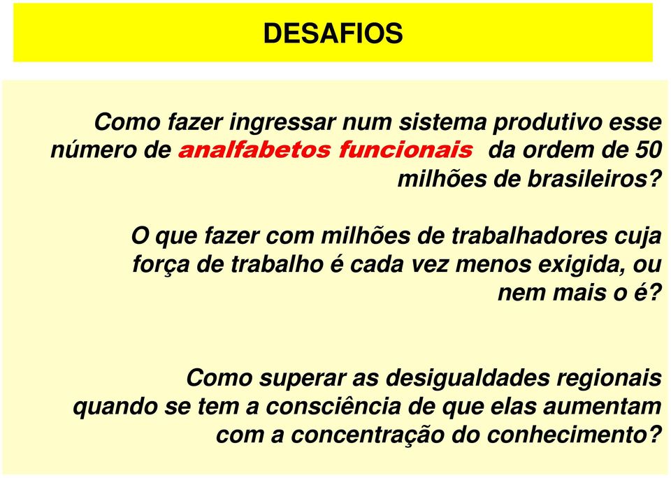 O que fazer com milhões de trabalhadores cuja força de trabalho é cada vez menos exigida,