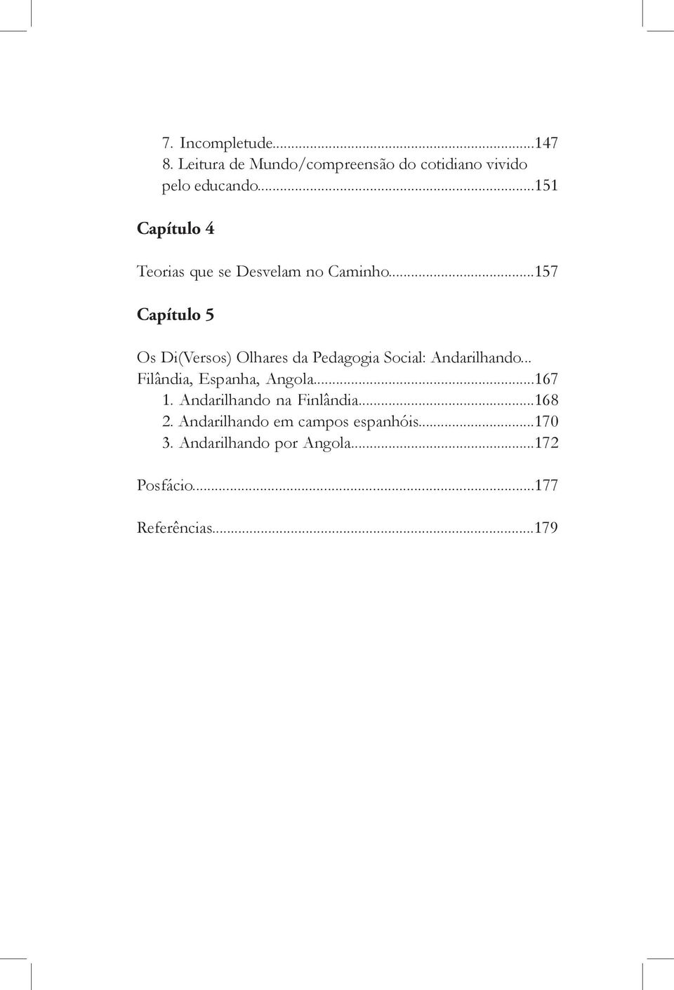 ..157 Capítulo 5 Os Di(Versos) Olhares da Pedagogia Social: Andarilhando.