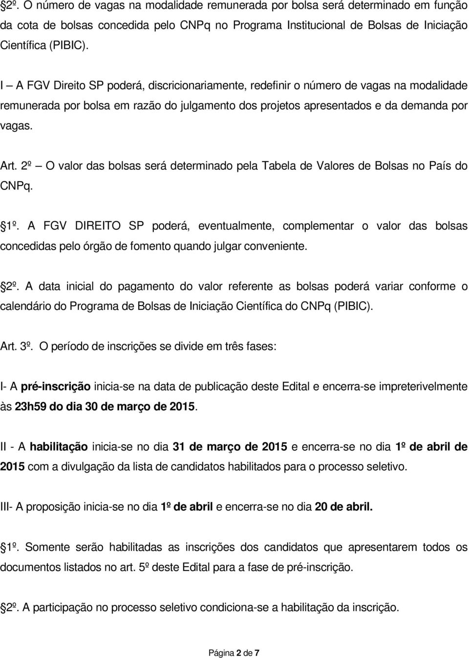 2º O valor das bolsas será determinado pela Tabela de Valores de Bolsas no País do CNPq. 1º.