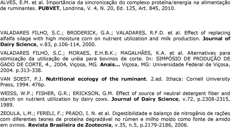 In: SIMPÓSIO DE PRODUÇÃO DE GADO DE CORTE, 4., 2004, Viçosa, MG. Anais... Viçosa, MG: Universidade Federal de Viçosa, 2004. p.313-338. VAN SOEST, P.J. Nutritional ecology of the ruminant. 2.ed. Ithaca: Cornell University Press, 1994.