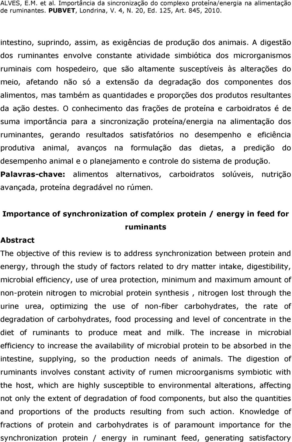 degradação dos componentes dos alimentos, mas também as quantidades e proporções dos produtos resultantes da ação destes.