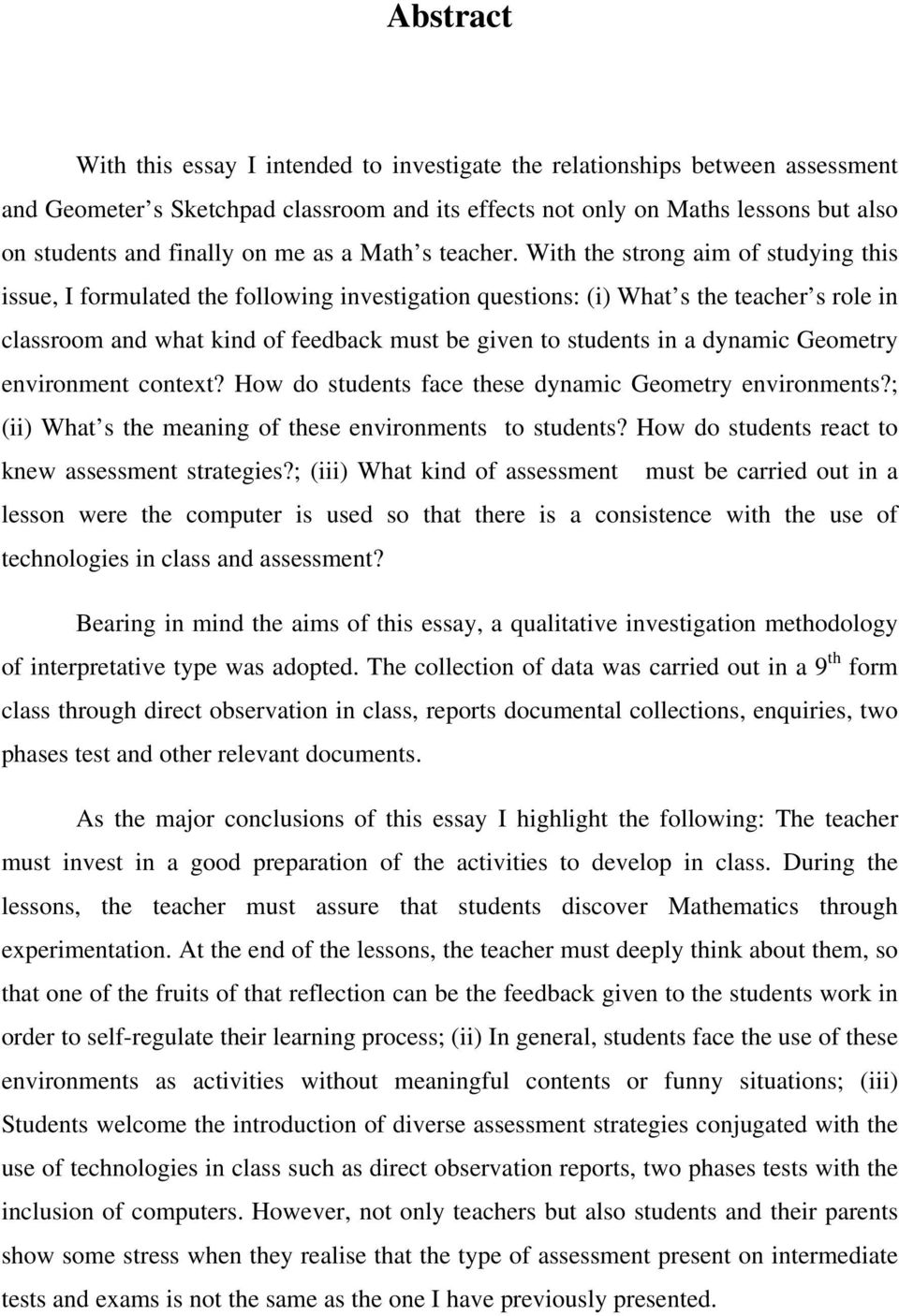 With the strong aim of studying this issue, I formulated the following investigation questions: (i) What s the teacher s role in classroom and what kind of feedback must be given to students in a