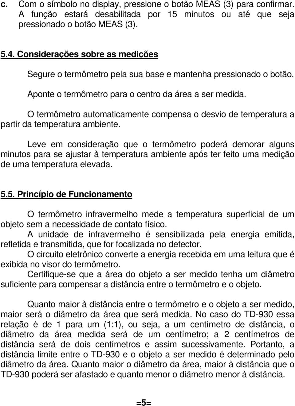 O termômetro automaticamente compensa o desvio de temperatura a partir da temperatura ambiente.