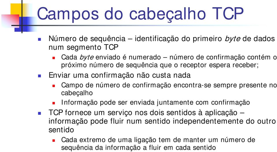 sempre presente no cabeçalho Informação pode ser enviada juntamente com confirmação TCP fornece um serviço nos dois sentidos à aplicação informação pode