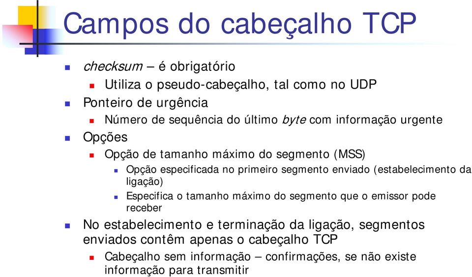 enviado (estabelecimento da ligação) Especifica o tamanho máximo do segmento que o emissor pode receber No estabelecimento e