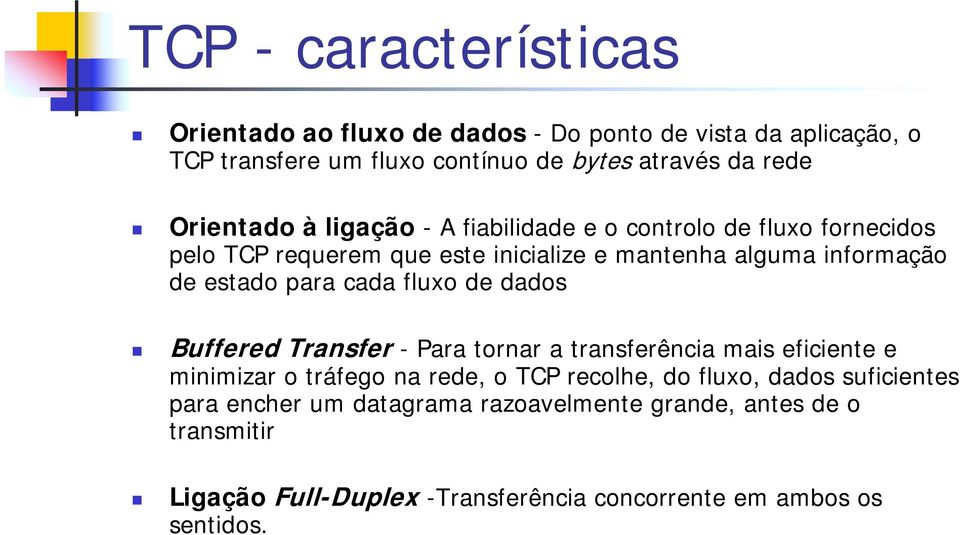 para cada fluxo de dados Buffered Transfer - Para tornar a transferência mais eficiente e minimizar o tráfego na rede, o TCP recolhe, do fluxo,