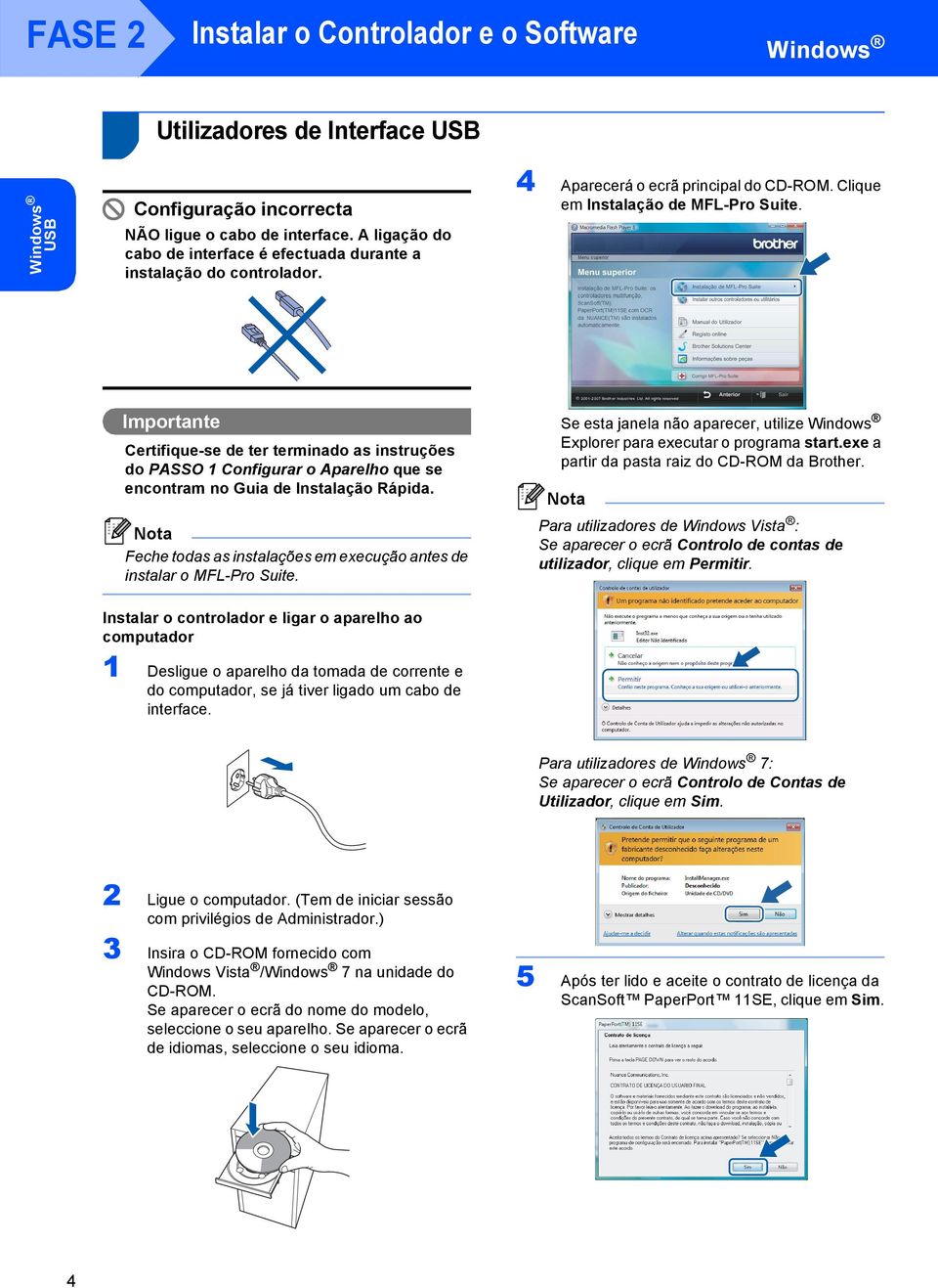 Importante Certifique-se de ter terminado as instruções do PASSO 1 Configurar o Aparelho que se encontram no Guia de Instalação Rápida.