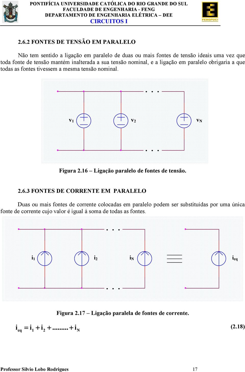 fontes de tensão 63 FONTES DE COENTE EM PAALELO Duas ou mas fontes de corrente colocadas em paralelo podem ser substtuídas por uma únca fonte