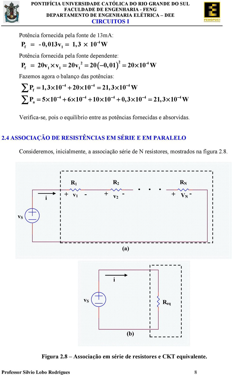 equlíbro entre as potêncas fornecdas e absordas 4 ASSOCIAÇÃO DE ESISTÊNCIAS EM SÉIE E EM PAALELO Consderemos, ncalmente, a assocação