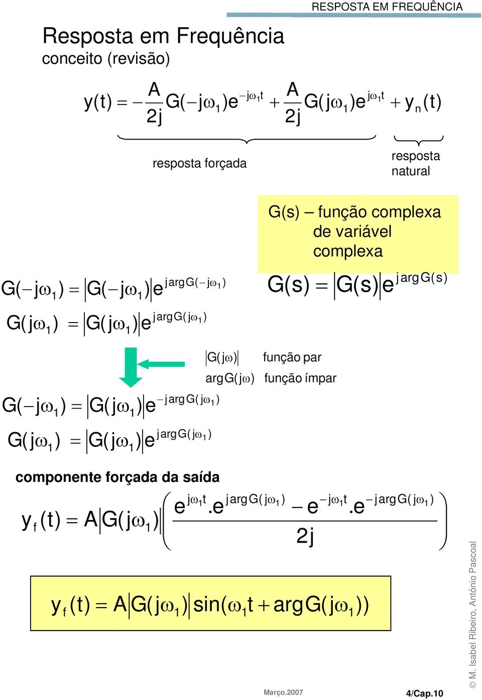 complexa de variável complexa G (s fução par fução ímpar jargg(s G(se compoete forçada da saída e y (t A G(jω f jω t.