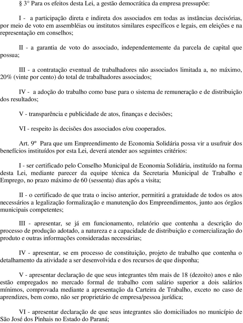 eventual de trabalhadores não associados limitada a, no máximo, 20% (vinte por cento) do total de trabalhadores associados; IV - a adoção do trabalho como base para o sistema de remuneração e de