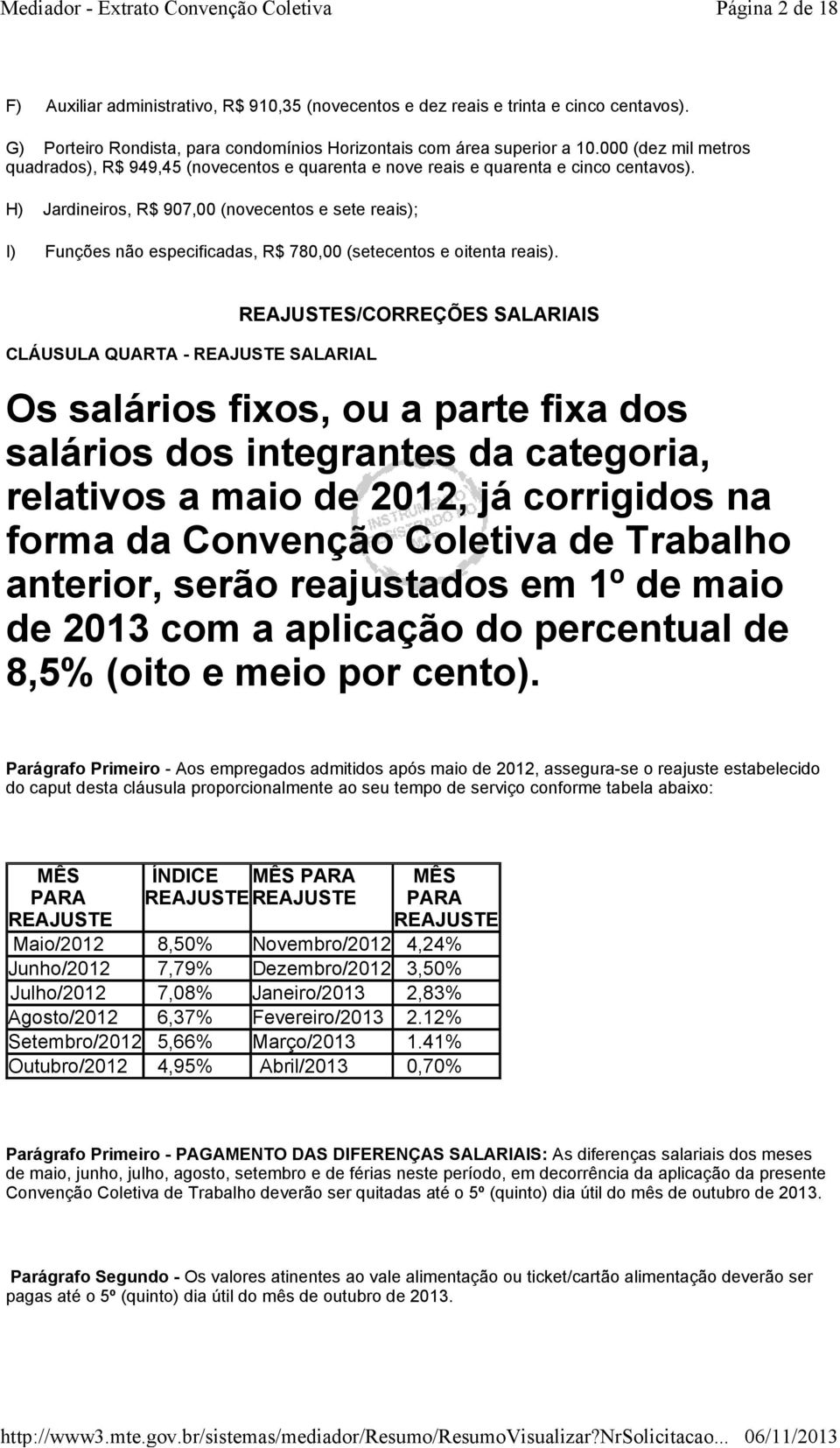 H) Jardineiros, R$ 907,00 (novecentos e sete reais); I) Funções não especificadas, R$ 780,00 (setecentos e oitenta reais).