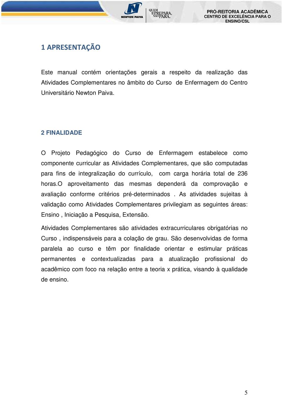 horária total de 236 horas.o aproveitamento das mesmas dependerá da comprovação e avaliação conforme critérios pré-determinados.