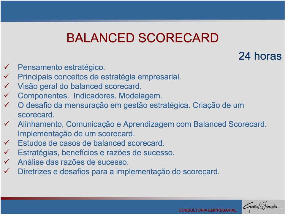 Criação de um scorecard. Alinhamento, Comunicação e Aprendizagem com Balanced Scorecard. Implementação de um scorecard.
