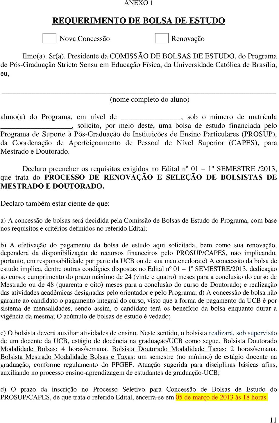 nível de, sob o número de matrícula, solicito, por meio deste, uma bolsa de estudo financiada pelo Programa de Suporte à Pós-Graduação de Instituições de Ensino Particulares (PROSUP), da Coordenação