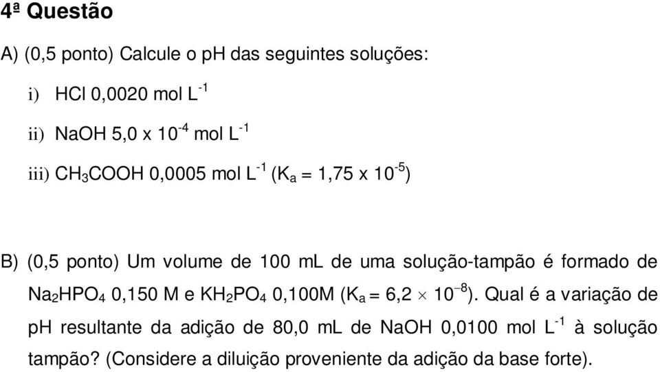 é formado de Na 2 HPO 4 0,150 M e KH 2 PO 4 0,100M (K a = 6,2 10 8 ).