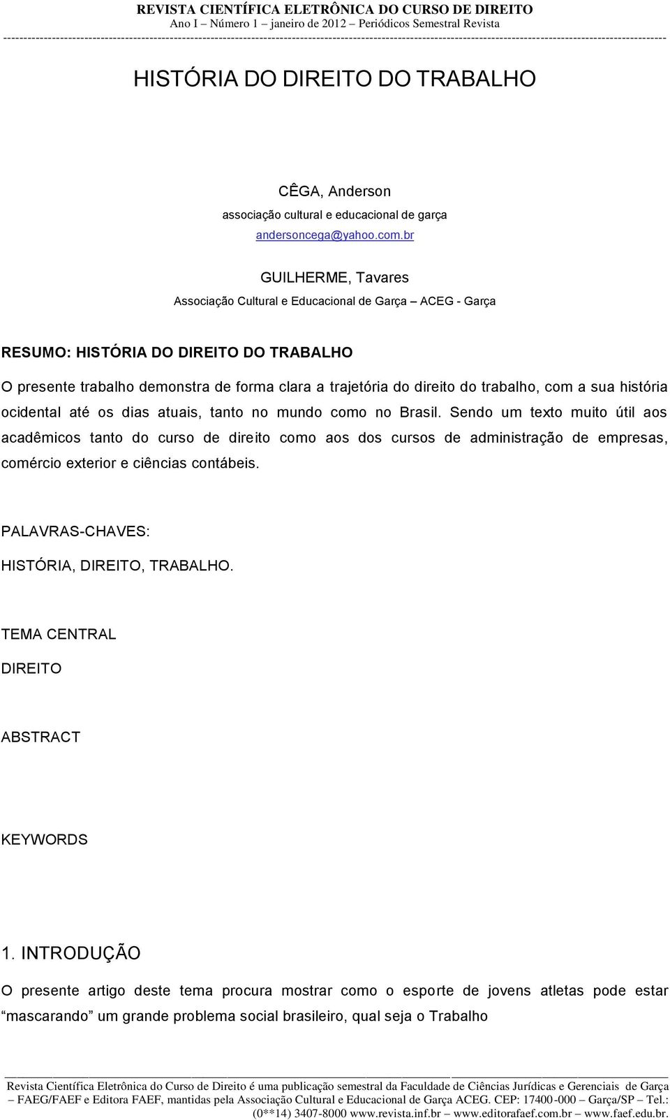 com a sua história ocidental até os dias atuais, tanto no mundo como no Brasil.